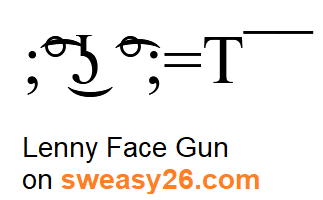 Lenny Face Gun with semicolon brackets, ligtaure tie, degree symbol, lateral click, undertie, ligtaure tie, degree symbol with equality sign hands and T with macron (diacritic) gun Emoticon