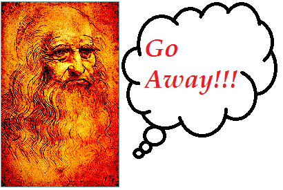 Leonardo da Vinci: Go Away!
