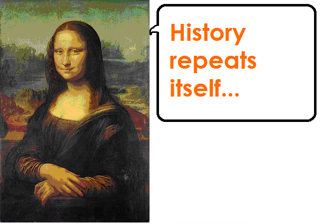 Mona Lisa: History repeats itself.