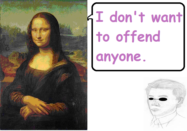 Mona Lisa: I don't want to offend anyone.